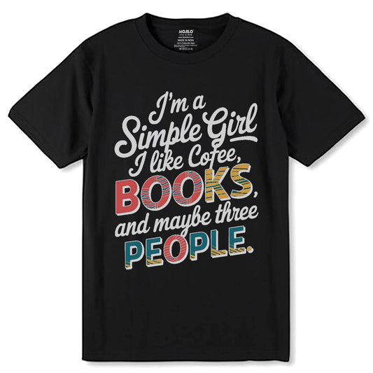 I'm a Simple Girl I like Cofee, BOOKS and maybe three PEOPLE - Unisex Round Neck Regular Fit 100% Combed Cotton Half Sleeve T-Shirt - Mojilo Mart