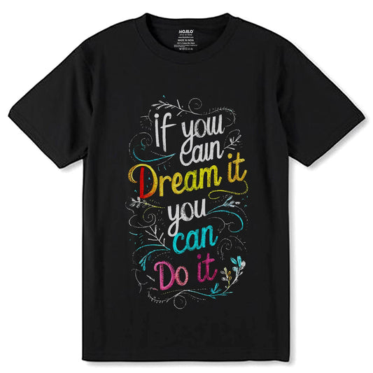 If You Can Dream You Can Do It - Unisex Round Neck Regular Fit 100% Combed Cotton Half Sleeve T-Shirt - Mojilo Mart