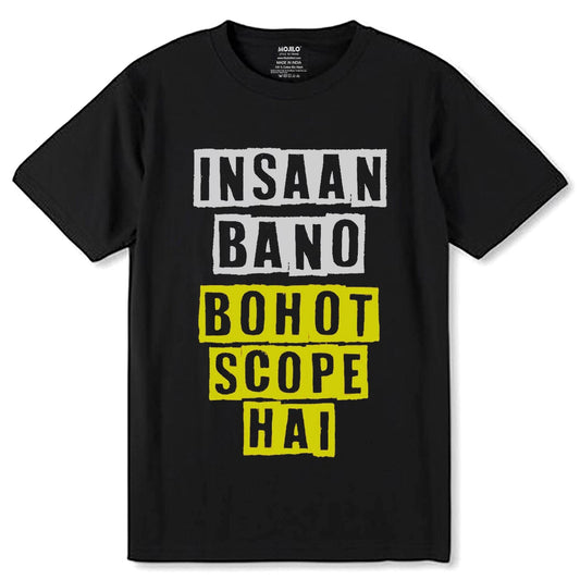 Insaan Bano Bohot Scope Hai - Unisex Round Neck Regular Fit 100% Combed Cotton Half Sleeve T-Shirt - Mojilo Mart