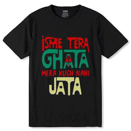 Isme Tera Ghata Mera Kuch Nahi Jata - Unisex Round Neck Regular Fit 100% Combed Cotton Half Sleeve T-Shirt - Mojilo Mart