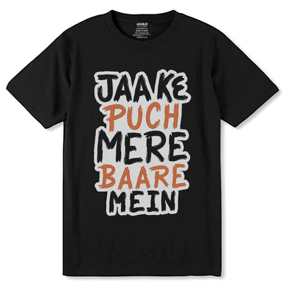 JAAKE PUCH MERE BAARE MEIN - Unisex Round Neck Regular Fit 100% Combed Cotton Half Sleeve T-Shirt - Mojilo Mart
