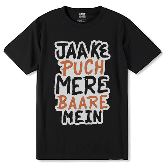 JAAKE PUCH MERE BAARE MEIN - Unisex Round Neck Regular Fit 100% Combed Cotton Half Sleeve T-Shirt - Mojilo Mart