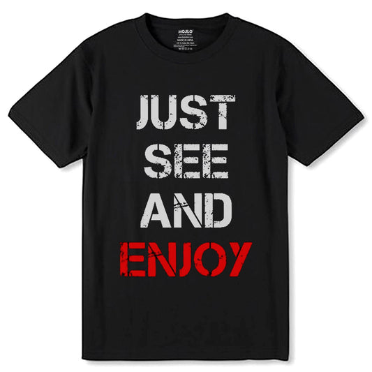JUST SEE AND ENJOY - Unisex Round Neck Regular Fit 100% Combed Cotton Half Sleeve T-Shirt - Mojilo Mart