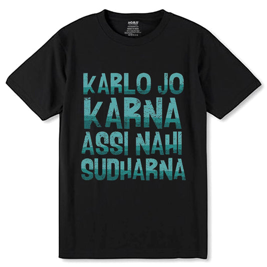 KARLO JO KARNA ASSI NAHI SUDHARNA - Unisex Round Neck Regular Fit 100% Combed Cotton Half Sleeve T-Shirt - Mojilo Mart