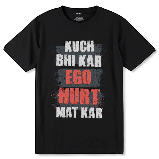 KUCH BHI KAR EGO HURT MAT KAR - Unisex Round Neck Regular Fit 100% Combed Cotton Half Sleeve T-Shirt - Mojilo Mart