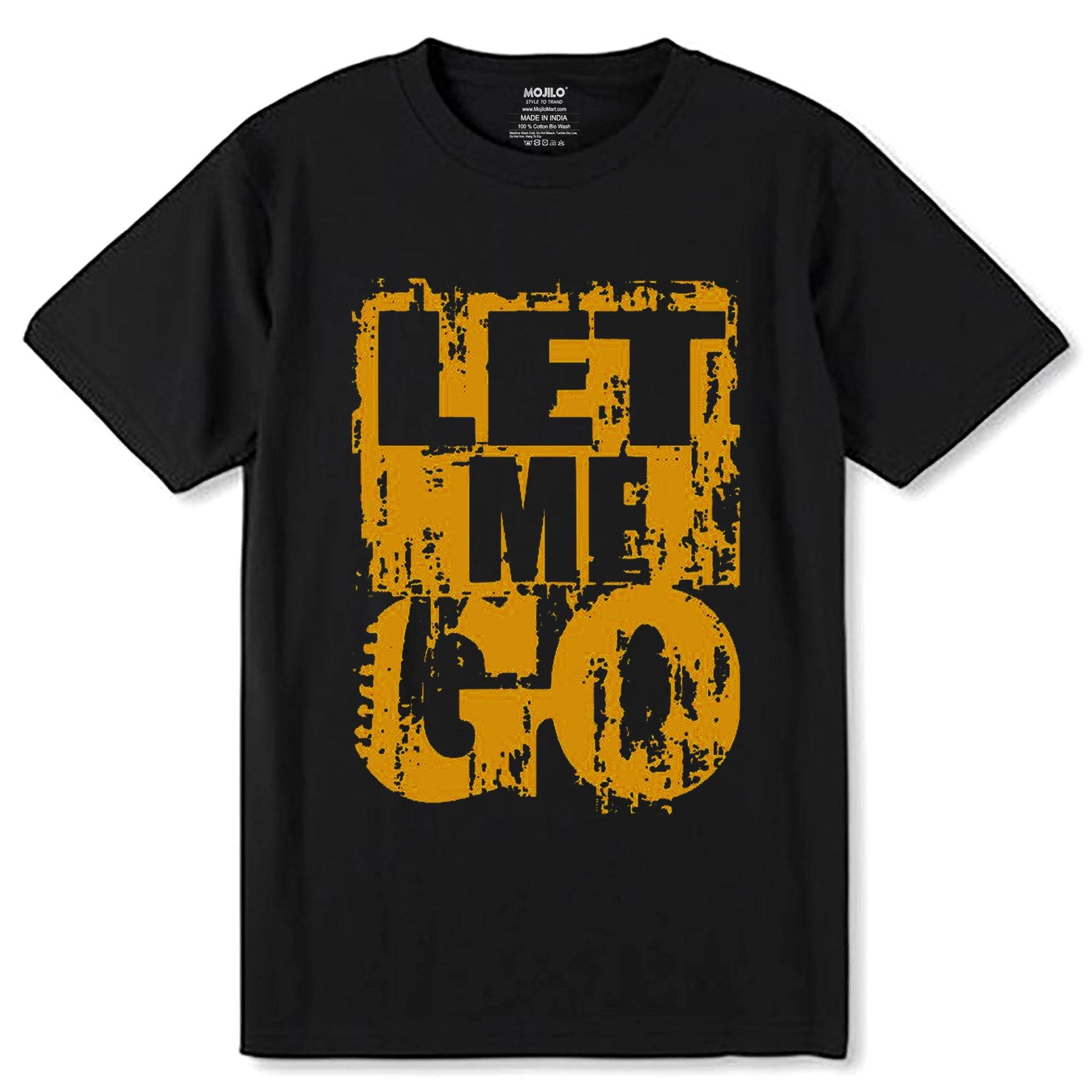 LET ME GO - Unisex Round Neck Regular Fit 100% Combed Cotton Half Sleeve T-Shirt - Mojilo Mart