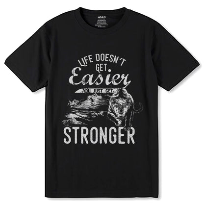 LIFE DOESN'T GET Easier YOU JUST GET STRONGER - Unisex Round Neck Regular Fit 100% Combed Cotton Half Sleeve T-Shirt