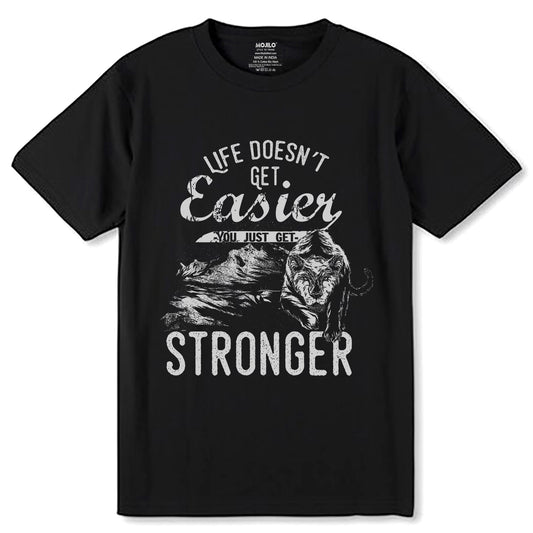LIFE DOESN'T GET Easier YOU JUST GET STRONGER - Unisex Round Neck Regular Fit 100% Combed Cotton Half Sleeve T-Shirt