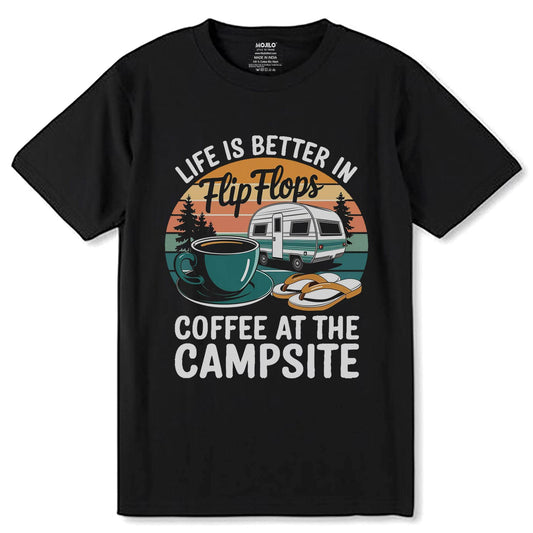 LIFE IS BETTER IN Flip Flops COFFEE AT THE CAMPSITE - Unisex Round Neck Regular Fit 100% Combed Cotton Half Sleeve T-Shirt - Mojilo Mart