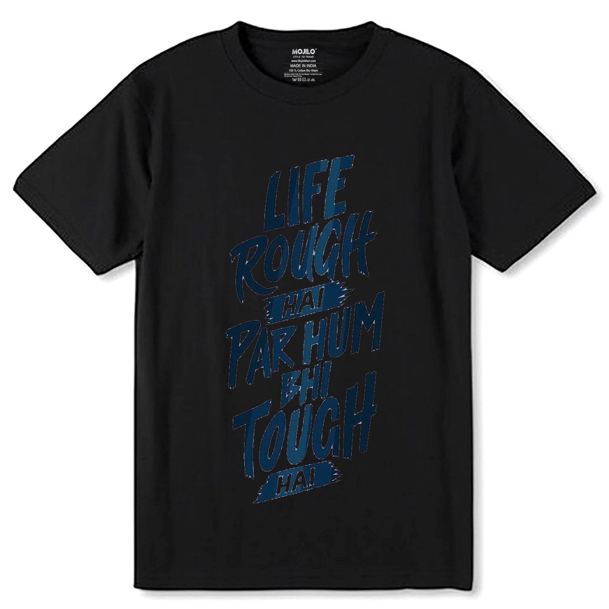 LIFE ROUGH HAI PAR HUM BHI TOUGH HAI - Unisex Round Neck Regular Fit 100% Combed Cotton Half Sleeve T-Shirt - Mojilo Mart