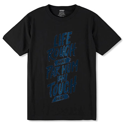 LIFE ROUGH HAI PAR HUM BHI TOUGH HAI - Unisex Round Neck Regular Fit 100% Combed Cotton Half Sleeve T-Shirt - Mojilo Mart