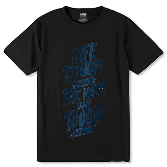 LIFE ROUGH HAI PAR HUM BHI TOUGH HAI - Unisex Round Neck Regular Fit 100% Combed Cotton Half Sleeve T-Shirt - Mojilo Mart