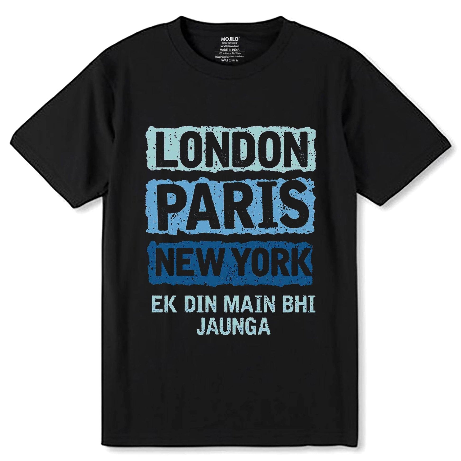 LONDON PARIS NEW YORK EK DIN MAIN BHI JAUNGA - Unisex Round Neck Regular Fit 100% Combed Cotton Half Sleeve T-Shirt - Mojilo Mart