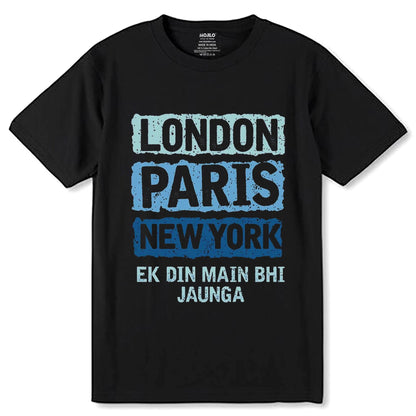 LONDON PARIS NEW YORK EK DIN MAIN BHI JAUNGA - Unisex Round Neck Regular Fit 100% Combed Cotton Half Sleeve T-Shirt - Mojilo Mart