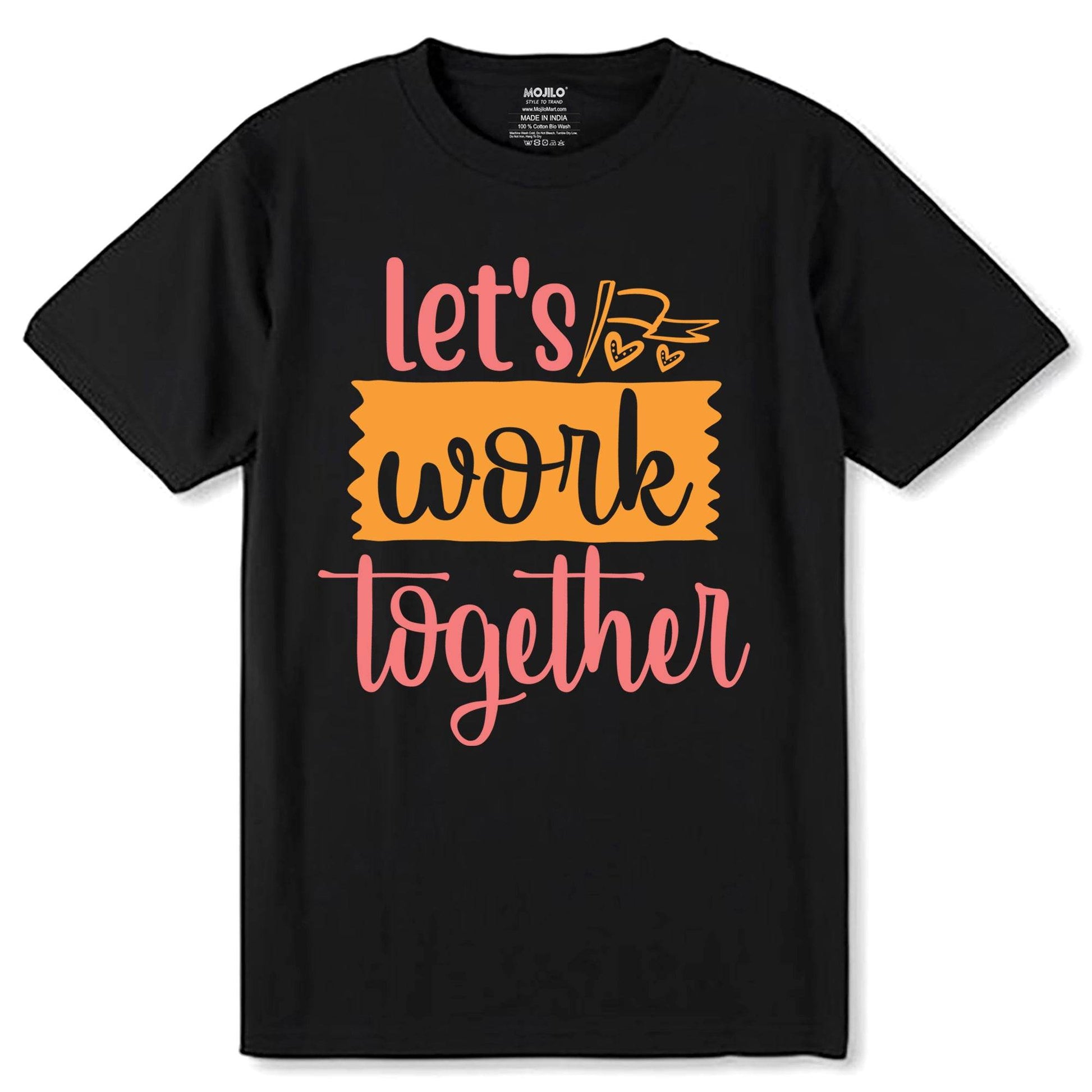 Let's Work Together - Unisex Round Neck Regular Fit 100% Combed Cotton Half Sleeve T-Shirt - Mojilo Mart