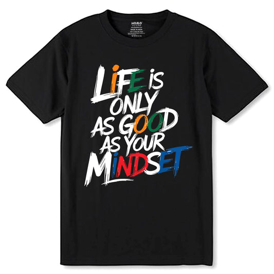 Life Is Only As Good As Your Mindset - Unisex Round Neck Regular Fit 100% Combed Cotton Half Sleeve T-Shirt - Mojilo Mart