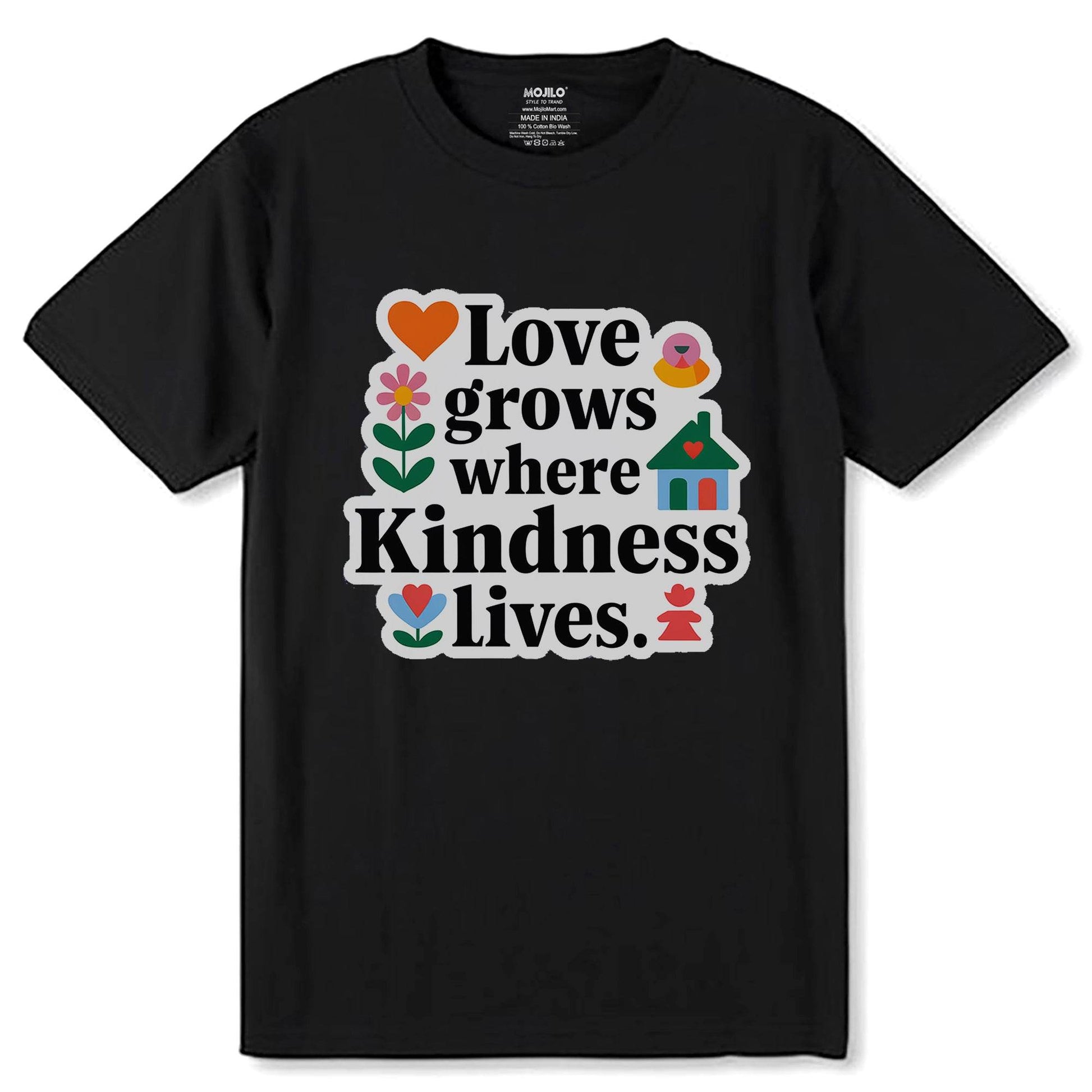 Love Grows Where Kindness Lives - Unisex Round Neck Regular Fit 100% Combed Cotton Half Sleeve T-Shirt - Mojilo Mart