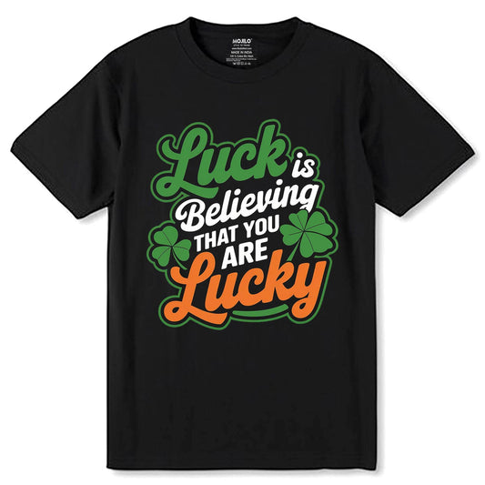 Luck Is Believing That You Are Lucky - Unisex Round Neck Regular Fit 100% Combed Cotton Half Sleeve T-Shirt - Mojilo Mart
