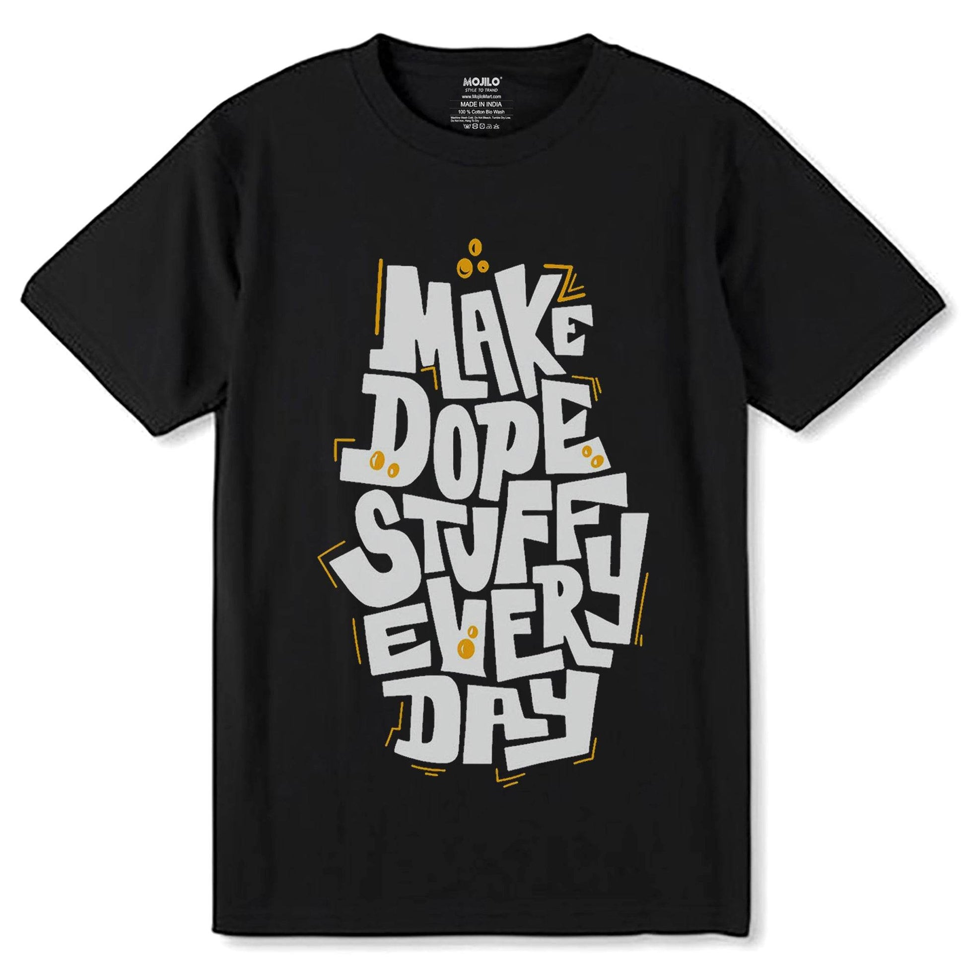 MAKE DOPE STUFFU EVERY DAY - Unisex Round Neck Regular Fit 100% Combed Cotton Half Sleeve T-Shirt - Mojilo Mart