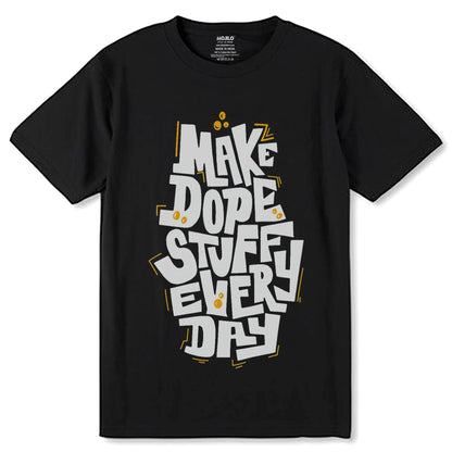 MAKE DOPE STUFFU EVERY DAY - Unisex Round Neck Regular Fit 100% Combed Cotton Half Sleeve T-Shirt - Mojilo Mart