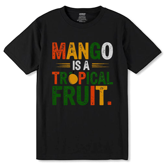 MANGO IS A TROPICAL FRUIT - Unisex Round Neck Regular Fit 100% Combed Cotton Half Sleeve T-Shirt - Mojilo Mart