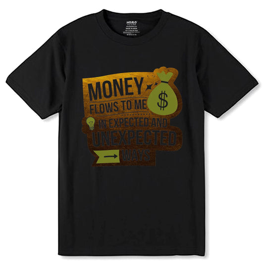 MONEY FLOWS TO ME $ IN EXPECTED AND UNEXPECTED >WAYS - Unisex Round Neck Regular Fit 100% Combed Cotton Half Sleeve T-Shirt - Mojilo Mart
