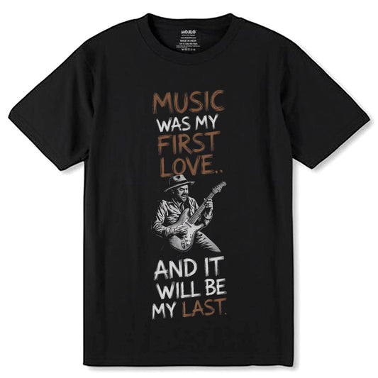 MUSIC WAS MY FIRST LOVE AND IT WILL BE MY LAST - Unisex Round Neck Regular Fit 100% Combed Cotton Half Sleeve T-Shirt - Mojilo Mart