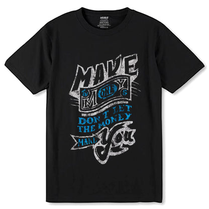 Make the Money Don't Let Money Make You - Unisex Round Neck Regular Fit 100% Combed Cotton Half Sleeve T-Shirt - Mojilo Mart