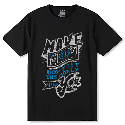 Make the Money Don't Let Money Make You - Unisex Round Neck Regular Fit 100% Combed Cotton Half Sleeve T-Shirt - Mojilo Mart