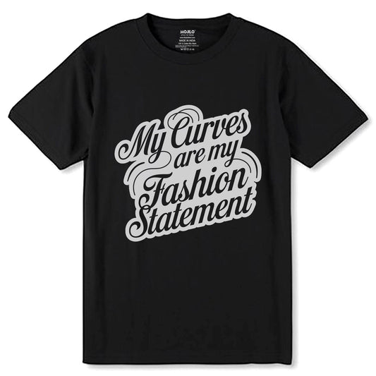 My Curves Are My Fashion Statement - Unisex Round Neck Regular Fit 100% Combed Cotton Half Sleeve T-Shirt - Mojilo Mart