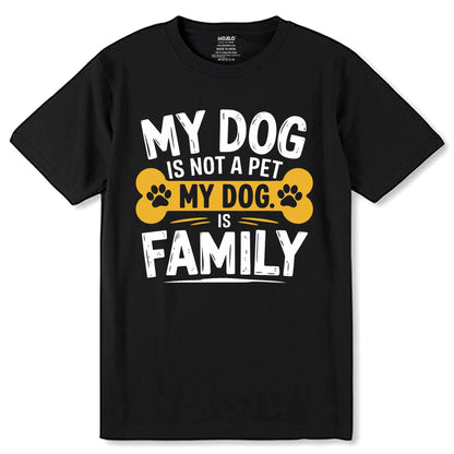 My Dog Is Not A Pet My Dog Is Family - Unisex Round Neck Regular Fit 100% Combed Cotton Half Sleeve T-Shirt - Mojilo Mart