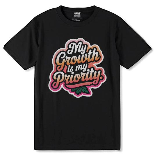 My Growth Is My Priority - Unisex Round Neck Regular Fit 100% Combed Cotton Half Sleeve T-Shirt - Mojilo Mart
