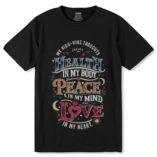 My High-Vibe Thoughts Create Health In My Body, Peace In My Mind, And Love In My Heart - Unisex Round Neck Regular Fit 100% Combed Cotton Half Sleeve T-Shirt - Mojilo Mart