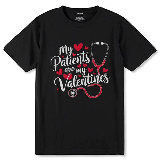 My Patients are MY Valentines - Unisex Round Neck Regular Fit 100% Combed Cotton Half Sleeve T-Shirt - Mojilo Mart