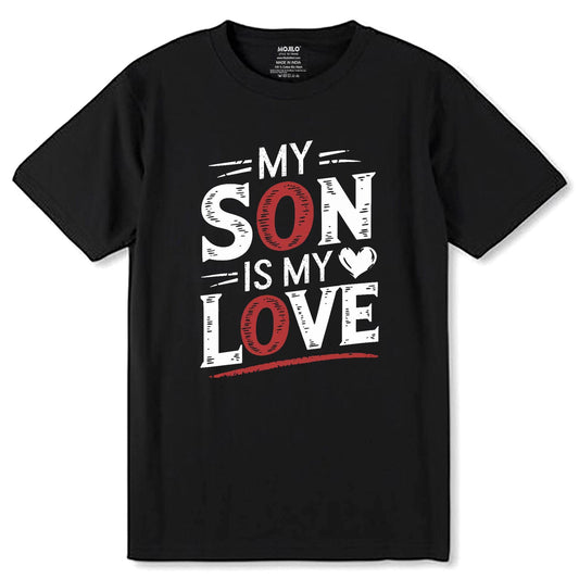 My Son Is My Love - Unisex Round Neck Regular Fit 100% Combed Cotton Half Sleeve T-Shirt - Mojilo Mart