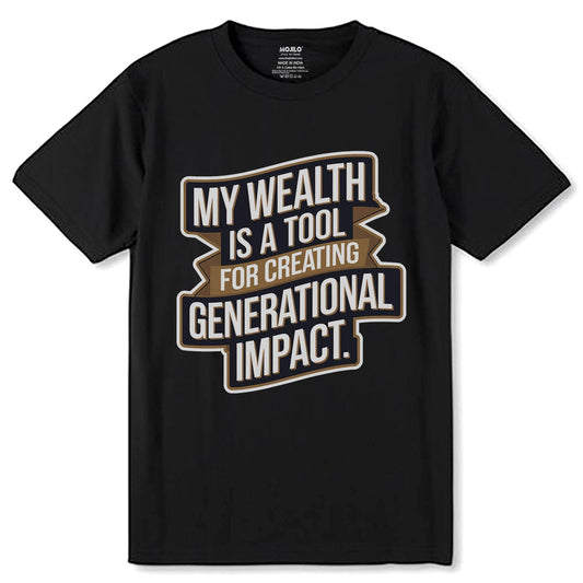 My Wealth Is A Tool For Creating Generational Impact - Unisex Round Neck Regular Fit 100% Combed Cotton Half Sleeve T-Shirt - Mojilo Mart