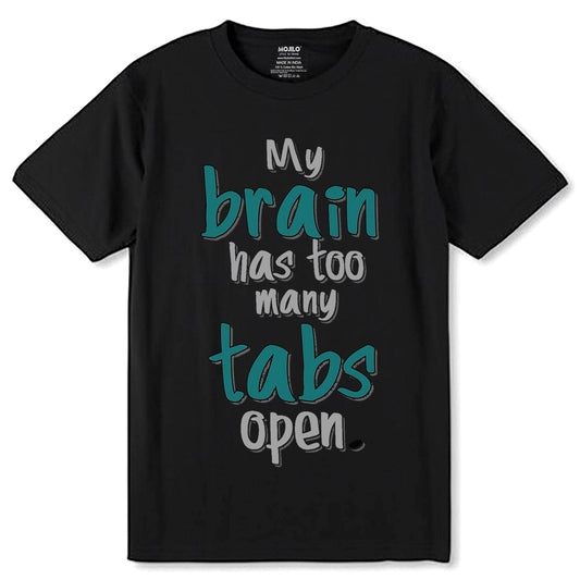 My brain has too many tabs open - Unisex Round Neck Regular Fit 100% Combed Cotton Half Sleeve T-Shirt - Mojilo Mart