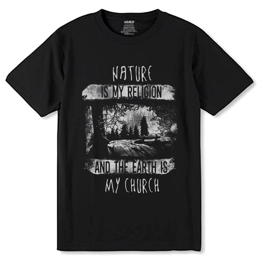 NATURE IS MY RELIGION AND THE EARTH IS MY CHURCH - Unisex Round Neck Regular Fit 100% Combed Cotton Half Sleeve T-Shirt - Mojilo Mart