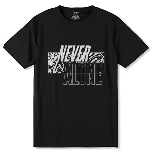 NEVER ALONE - Unisex Round Neck Regular Fit 100% Combed Cotton Half Sleeve T-Shirt - Mojilo Mart