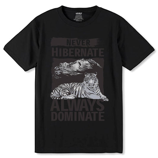 NEVER HIBERNATE ALWAYS DOMINATE - Unisex Round Neck Regular Fit 100% Combed Cotton Half Sleeve T-Shirt - Mojilo Mart