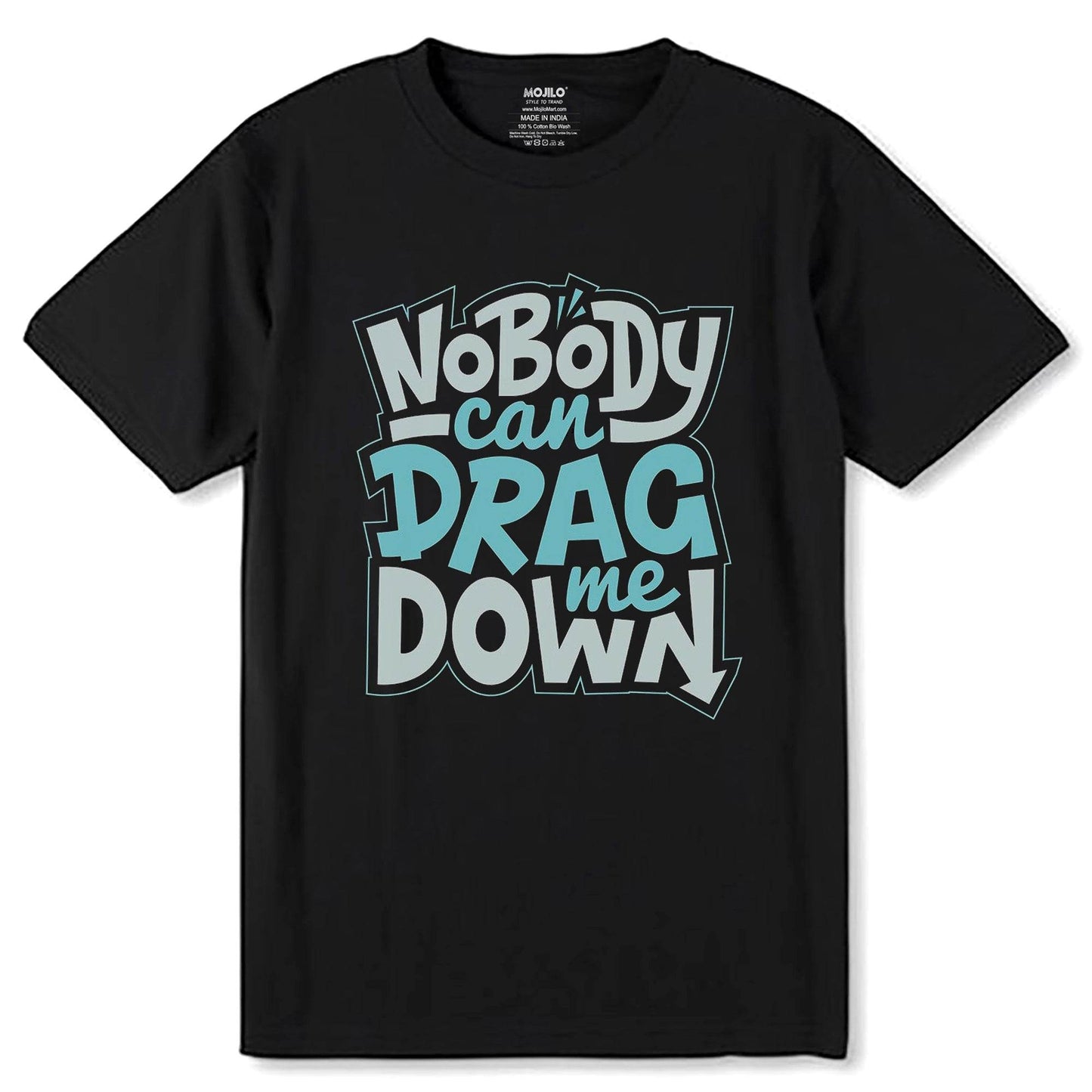 NOBODY CAN DRAG ME DOWN - Unisex Round Neck Regular Fit 100% Combed Cotton Half Sleeve T-Shirt - Mojilo Mart