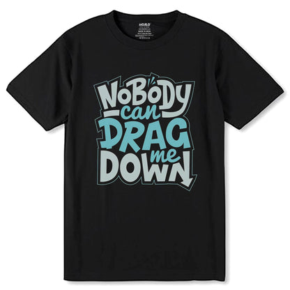 NOBODY CAN DRAG ME DOWN - Unisex Round Neck Regular Fit 100% Combed Cotton Half Sleeve T-Shirt - Mojilo Mart