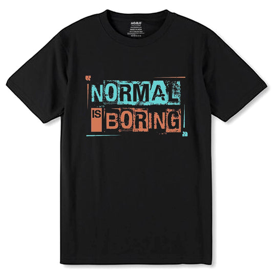NORMAL IS BORING - Unisex Round Neck Regular Fit 100% Combed Cotton Half Sleeve T-Shirt - Mojilo Mart