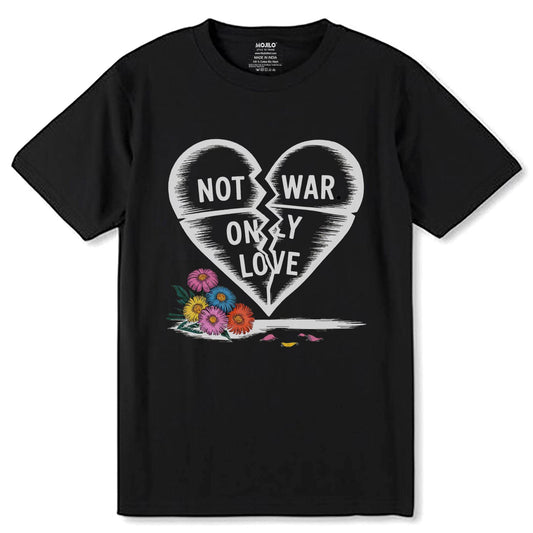NOT WAR ONLY LOVE - Unisex Round Neck Regular Fit 100% Combed Cotton Half Sleeve T-Shirt - Mojilo Mart