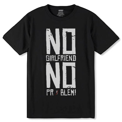NO GIRLFRIEND NO PROBLEM - Unisex Round Neck Regular Fit 100% Combed Cotton Half Sleeve T-Shirt - Mojilo Mart