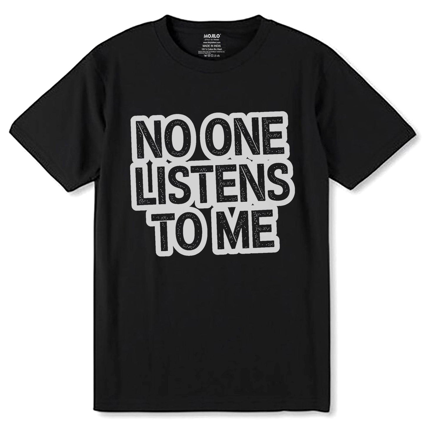 NO ONE LISTENS TO ME - Unisex Round Neck Regular Fit 100% Combed Cotton Half Sleeve T-Shirt - Mojilo Mart