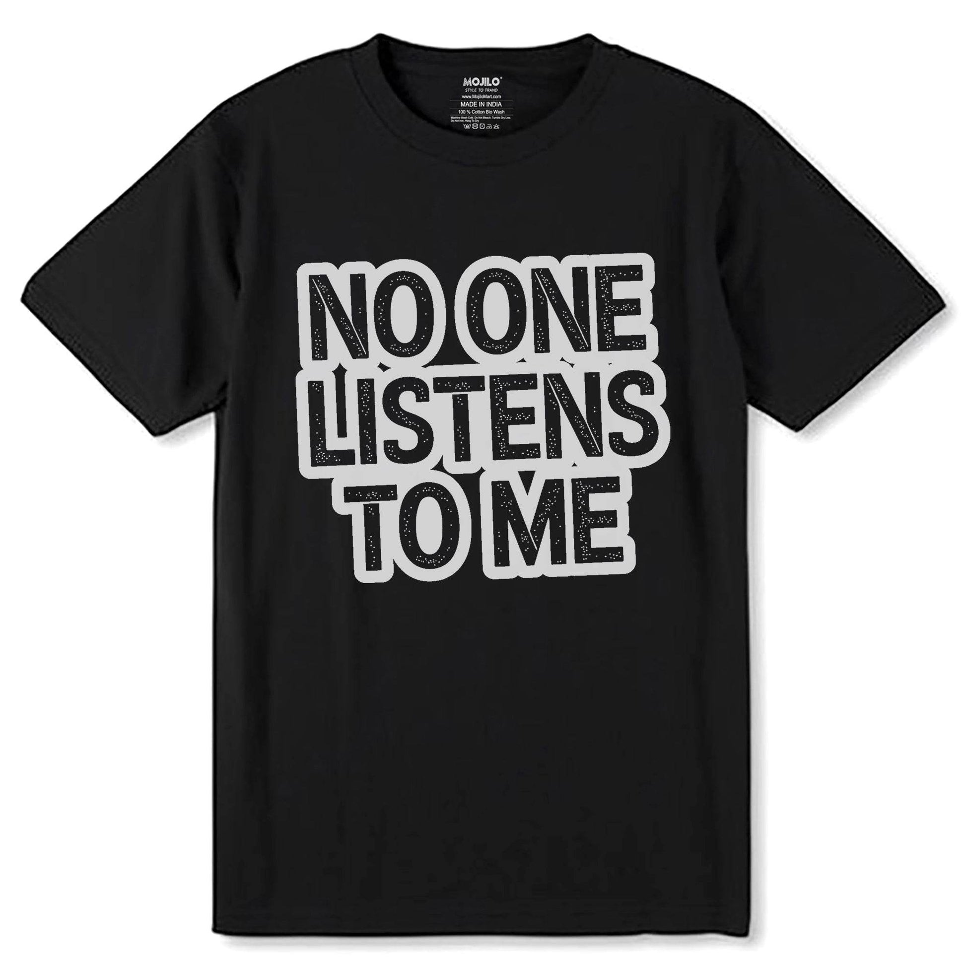 NO ONE LISTENS TO ME - Unisex Round Neck Regular Fit 100% Combed Cotton Half Sleeve T-Shirt - Mojilo Mart