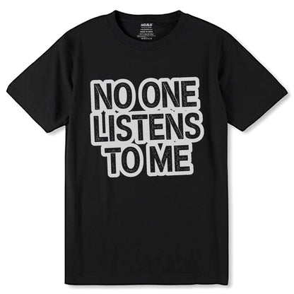 NO ONE LISTENS TO ME - Unisex Round Neck Regular Fit 100% Combed Cotton Half Sleeve T-Shirt - Mojilo Mart