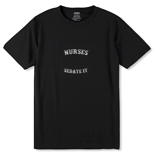 NURSES SEDATE IT - Unisex Round Neck Regular Fit 100% Combed Cotton Half Sleeve T-Shirt - Mojilo Mart