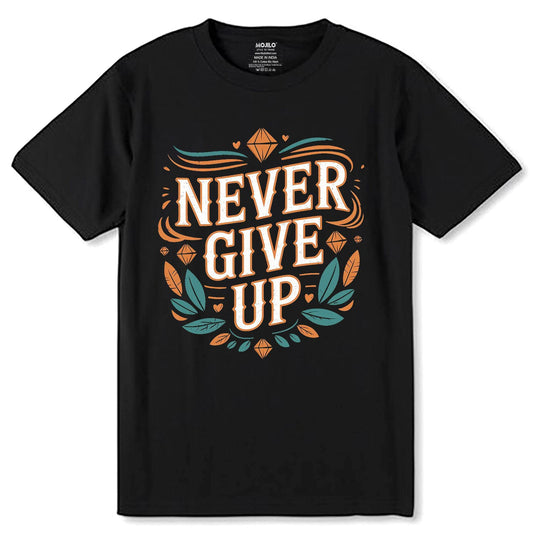 Never Give Up Desing - Unisex Round Neck Regular Fit 100% Combed Cotton Half Sleeve T-Shirt - Mojilo Mart